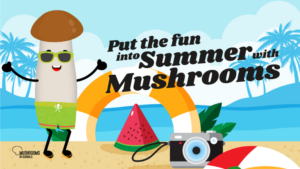 Put the Fun Into Summer with Mushrooms